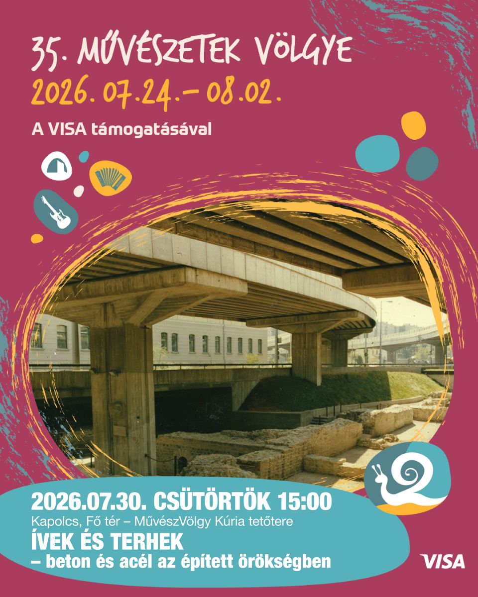 2026.07.30. csütörtök 15:00 Kapolcs, Fő tér – MűvészVölgy Kúria tetőtere  Ívek és terhek – beton és acél az épített örökségben 