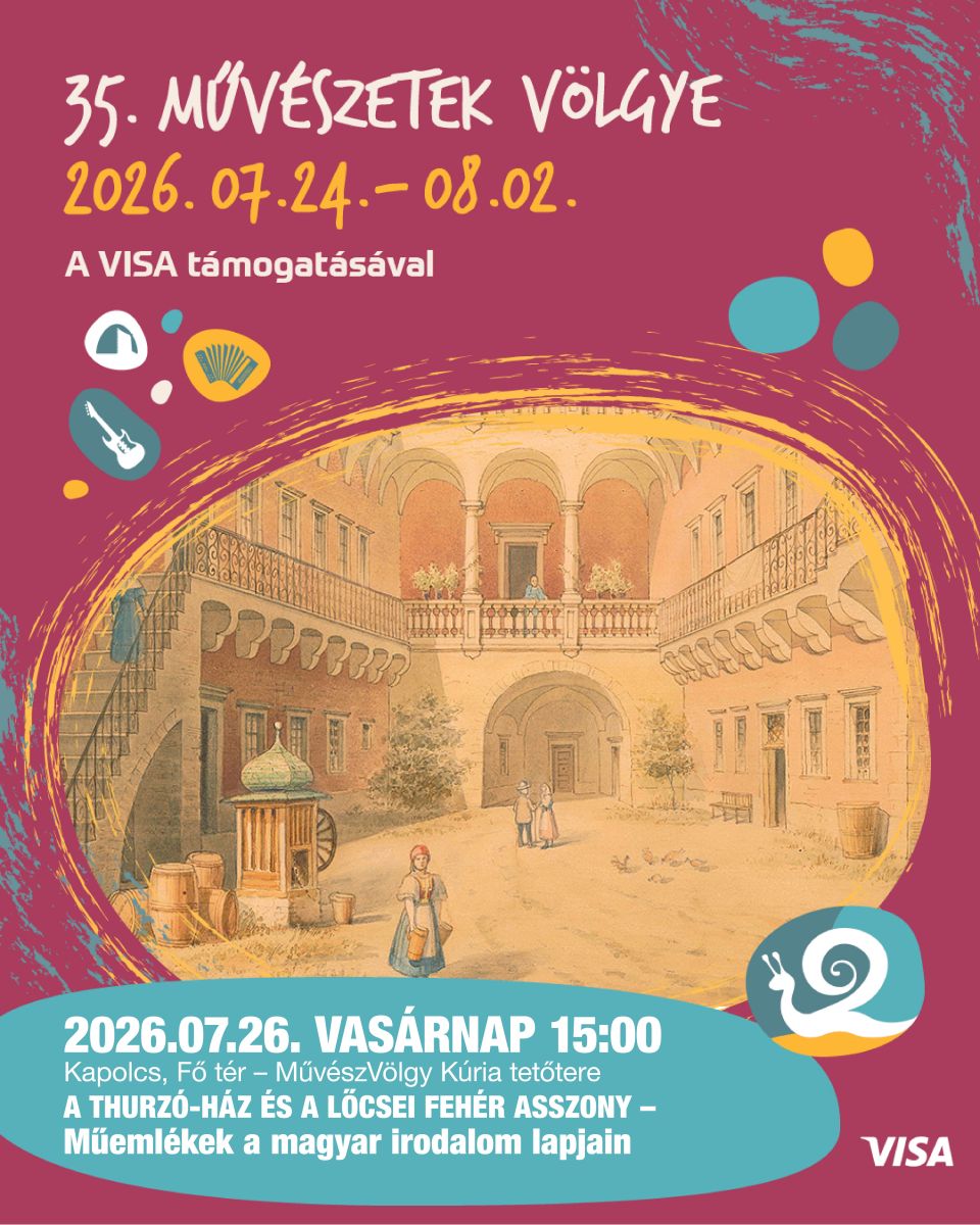 2026.07.26. vasárnap 15:00 Kapolcs, Fő tér – MűvészVölgy Kúria tetőtere A Thurzó-ház és A lőcsei fehér asszony – Műemlékek a magyar irodalom lapjain 