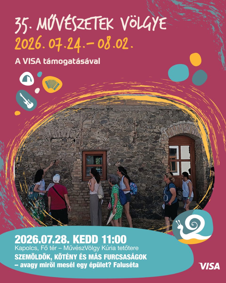 2026.07.28. kedd 11:00 Kapolcs, Fő tér – MűvészVölgy Kúria tetőtere  Szemöldök, kötény és más furcsaságok – avagy miről mesél egy épület? Faluséta
