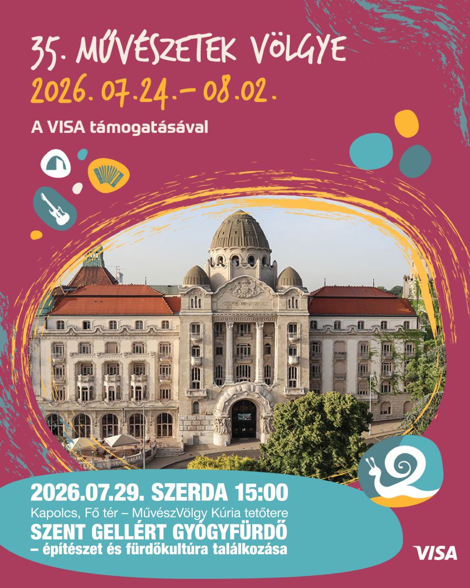 2026.07.29. szerda 15:00 Kapolcs, Fő tér – MűvészVölgy Kúria tetőtere  Szent Gellért Gyógyfürdő – építészet és fürdőkultúra találkozása
