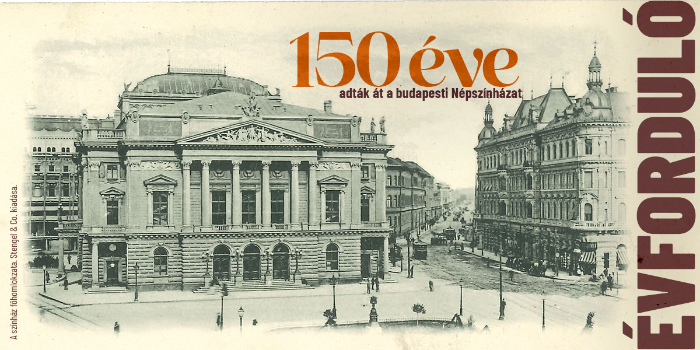 150 éve adták át a budapesti Népszínházat
