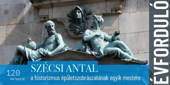 120 éve hunyt el Szécsi Antal, a historizmus épületszobrászatának egyik mestere