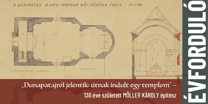 „Dunapatajról jelentik: útnak indult egy templom” – 130 éve született Möller Károly építész