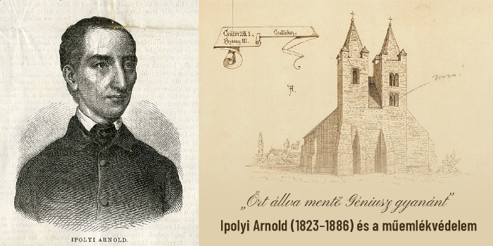 „Őrt állva mentő Géniusz gyanánt” – Ipolyi Arnold (1823–1886) és a műemlékvédelem