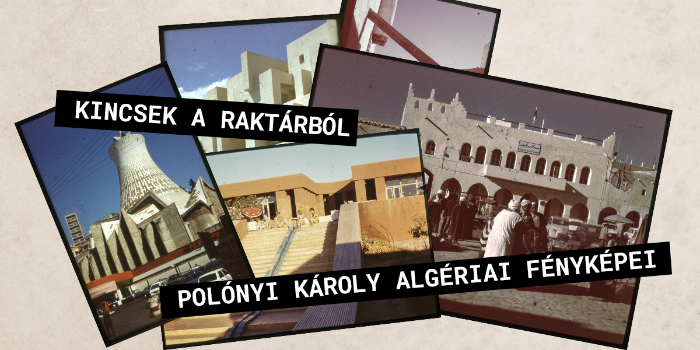 Kincsek a raktárból: Polónyi Károly algériai fényképei