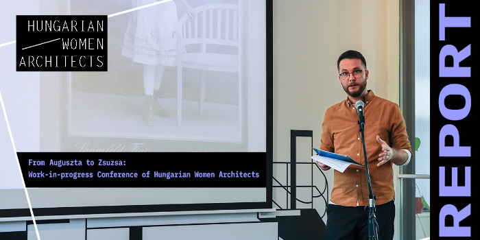 From Auguszta to Zsuzsa: Work-in-progress Conference of Hungarian Women Architects 