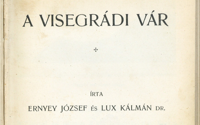 Ernyey József – Lux Kálmán: A visegrádi vár. Bp., 1923. címlap. MÉM MDK, Könyvtár, Rakt. jelzet: 2292