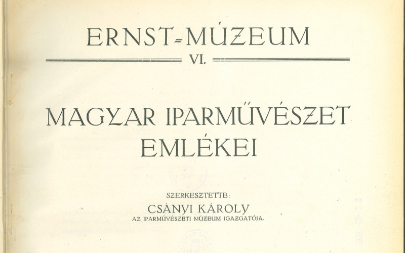 Csányi Károly szerkesztette Magyar iparművészet emlékei kiadvány címlapja. Ernst Múzeum, Budapest 1926. MÉM MDK Könyvtár, jelzete: 464.