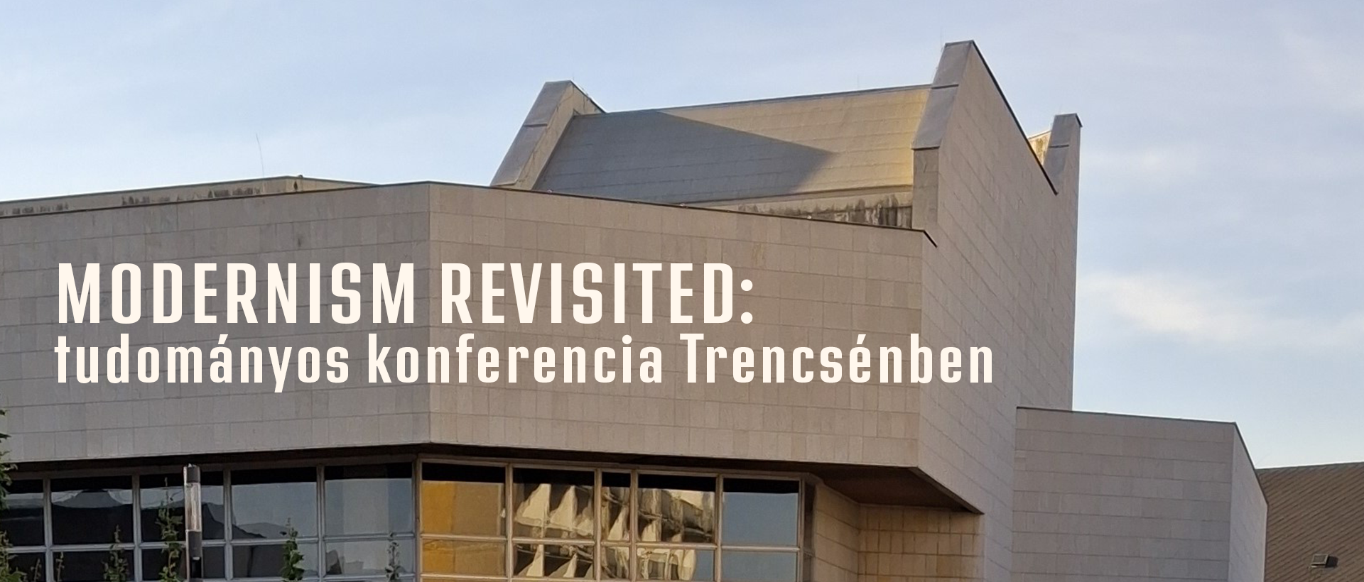 Modernism Revisited: tudományos konferencia Trencsénben